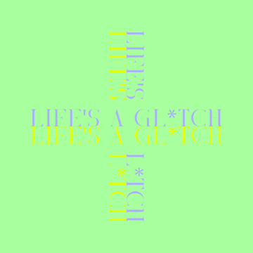 Life's a Glitch